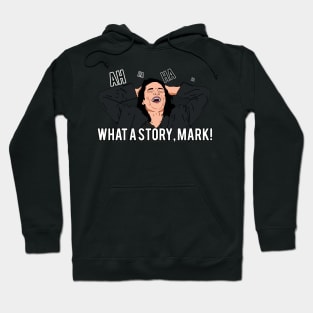 Ahahaha. What A Story, Mark! Hoodie